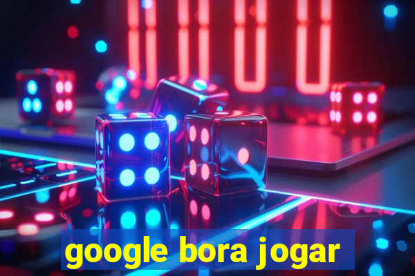 google bora jogar